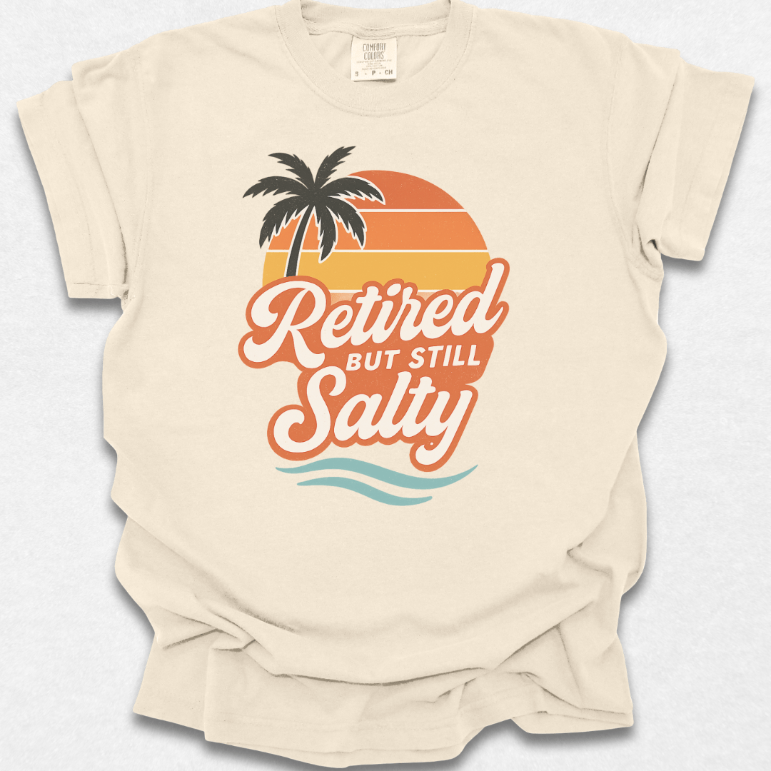 Retired But Still Salty T-shirt
