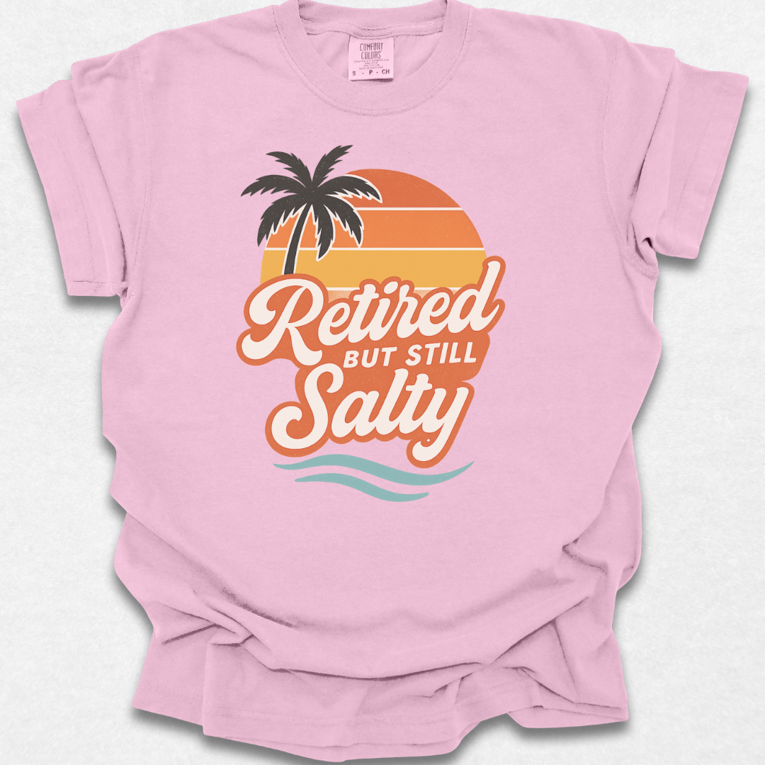 Retired But Still Salty T-shirt