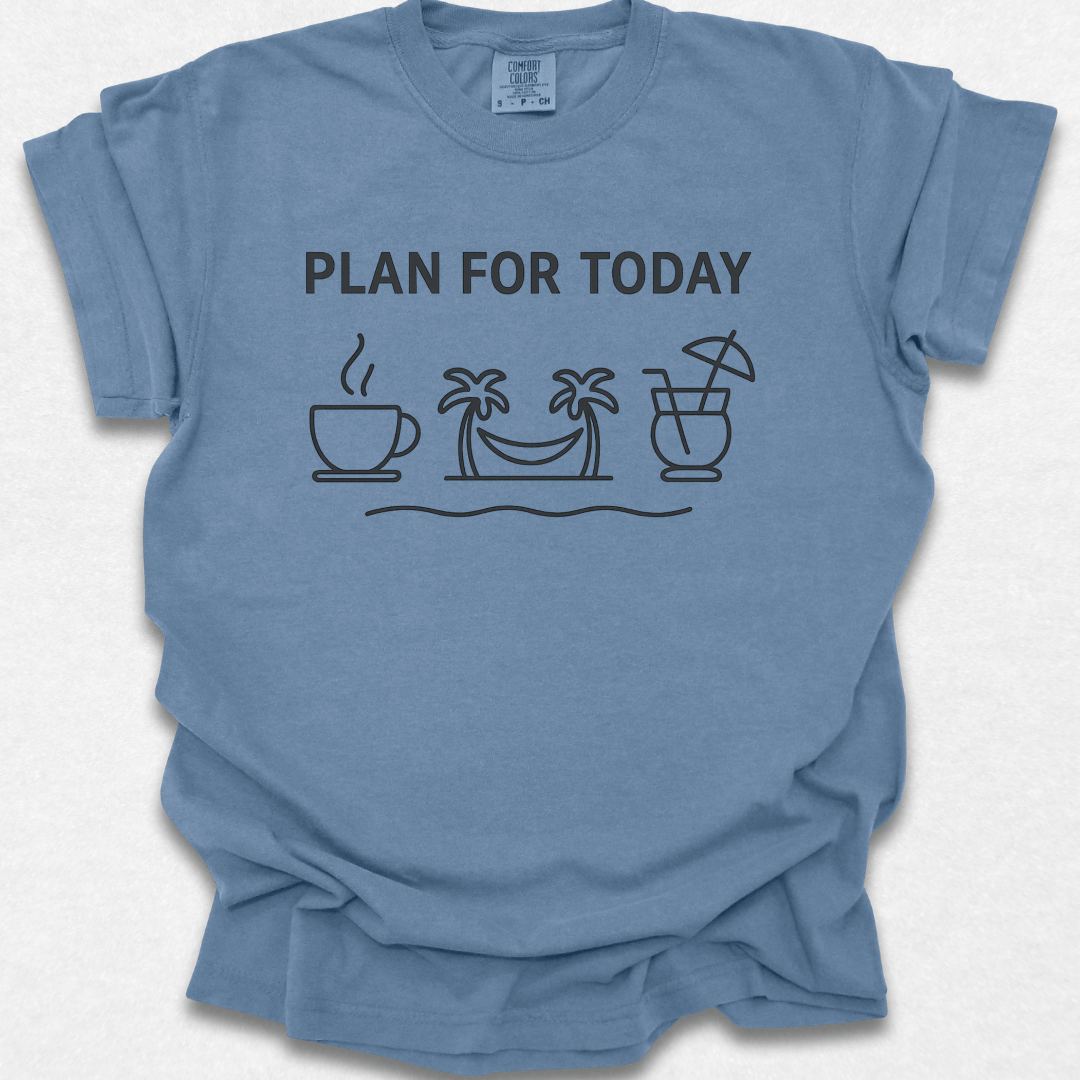 Plan For Today T-shirt