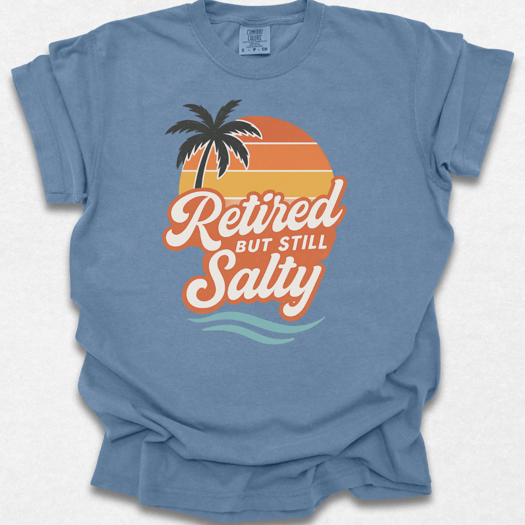 Retired But Still Salty T-shirt