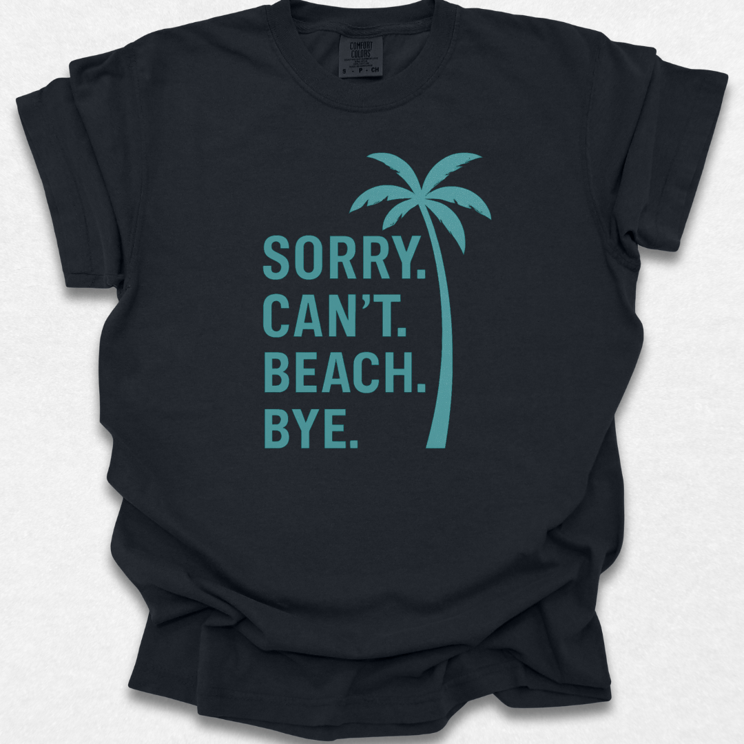 Sorry Can't Beach Bye T-shirt