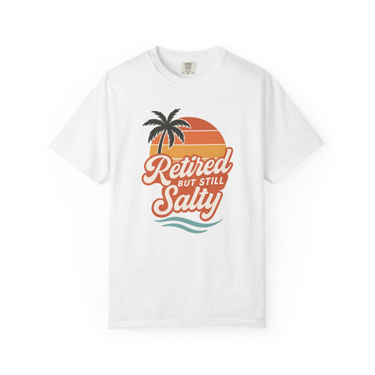 Retired But Still Salty T-shirt