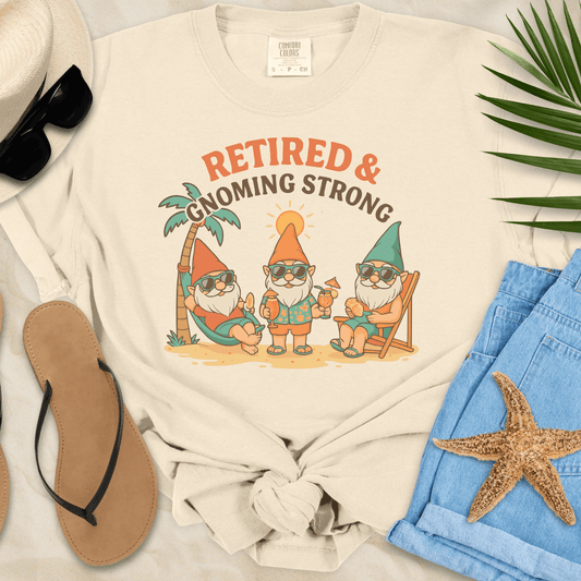 Retired & Gnoming Strong T-shirt