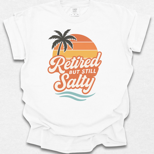 Retired But Still Salty T-shirt