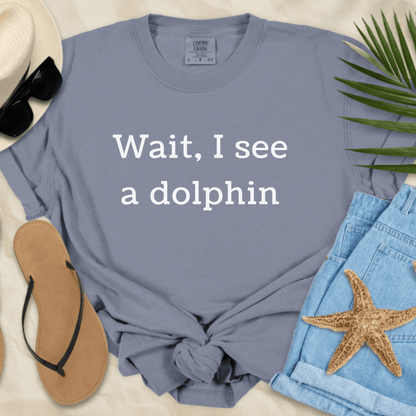 Wait, I See A Dolphin T-Shirt  T-Shirt
