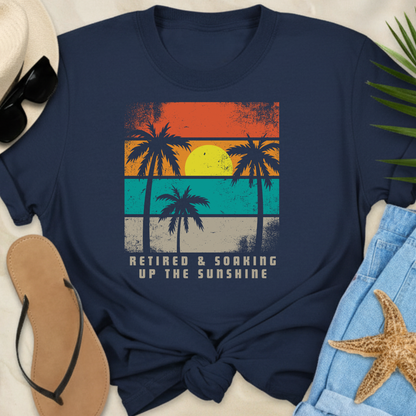 Retired & Soaking Up The Sunshine T-Shirt