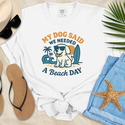 My Dog Said We Needed A Beach Day T-Shirt