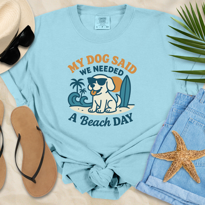 My Dog Said We Needed A Beach Day T-Shirt