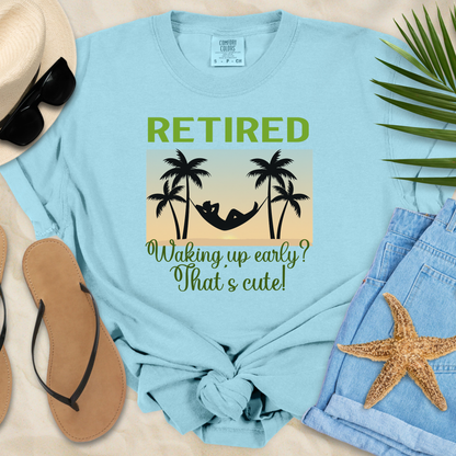 Retired - Waking Up Early?  T-Shirt