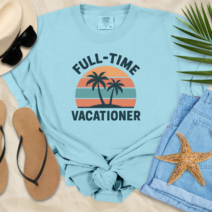 Full-Time Vacationer T-Shirt