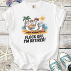 White t-shirt featuring cartoon ducks with sunglasses, beach theme, text 'FLOCK OFF, I’M RETIRED!'