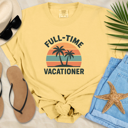 Full-Time Vacationer T-Shirt