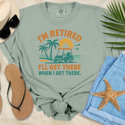 I'll Get There When I Get There T-Shirt