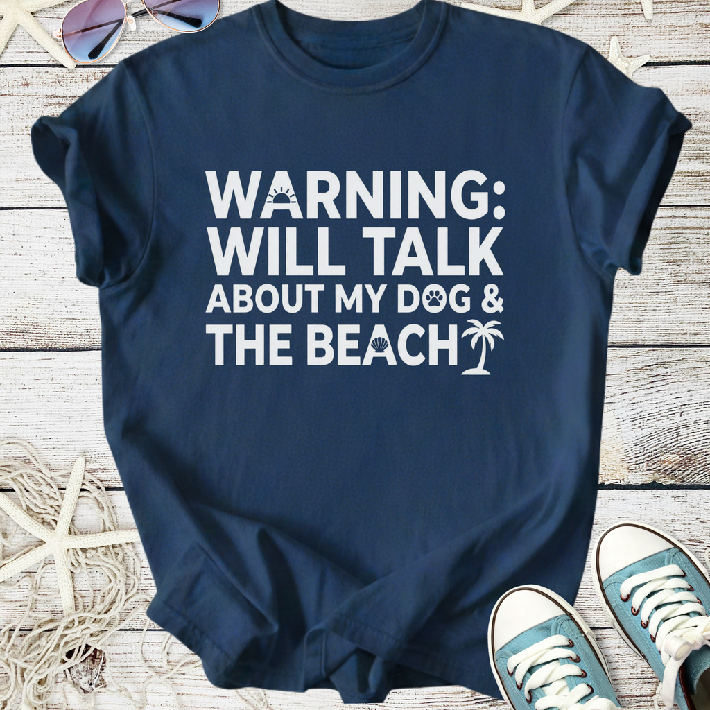 Navy blue t-shirt with fun text: 'Warning: Will Talk About My Dog & The Beach', perfect for pet lovers.